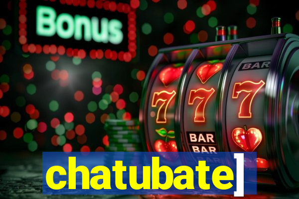 chatubate]